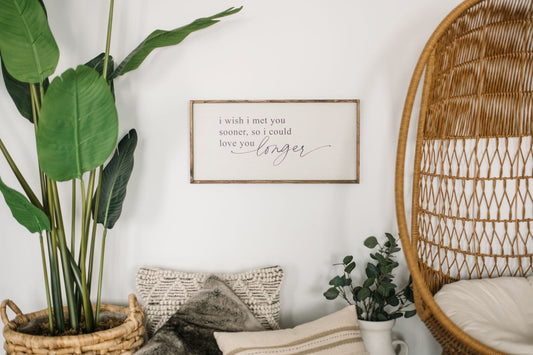 I Wish I Met You Sooner, So I Could Love You Longer Wood Sign - AURABAGS SHOP