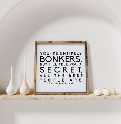 "You're Entirely Bonkers" Alice in Wonderland Quote Wood Sign - AURABAGS SHOP