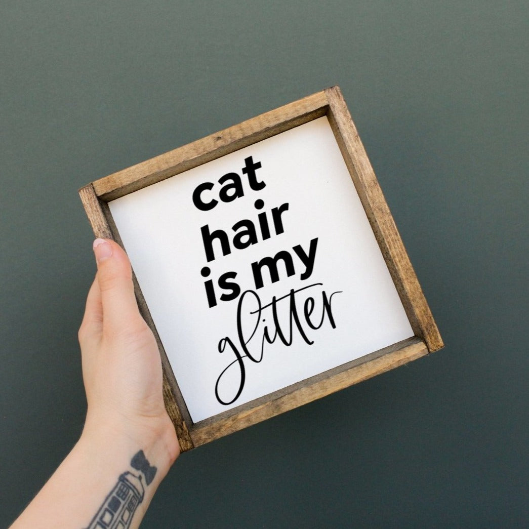 Cat Hair is my Glitter Mini Wood Sign