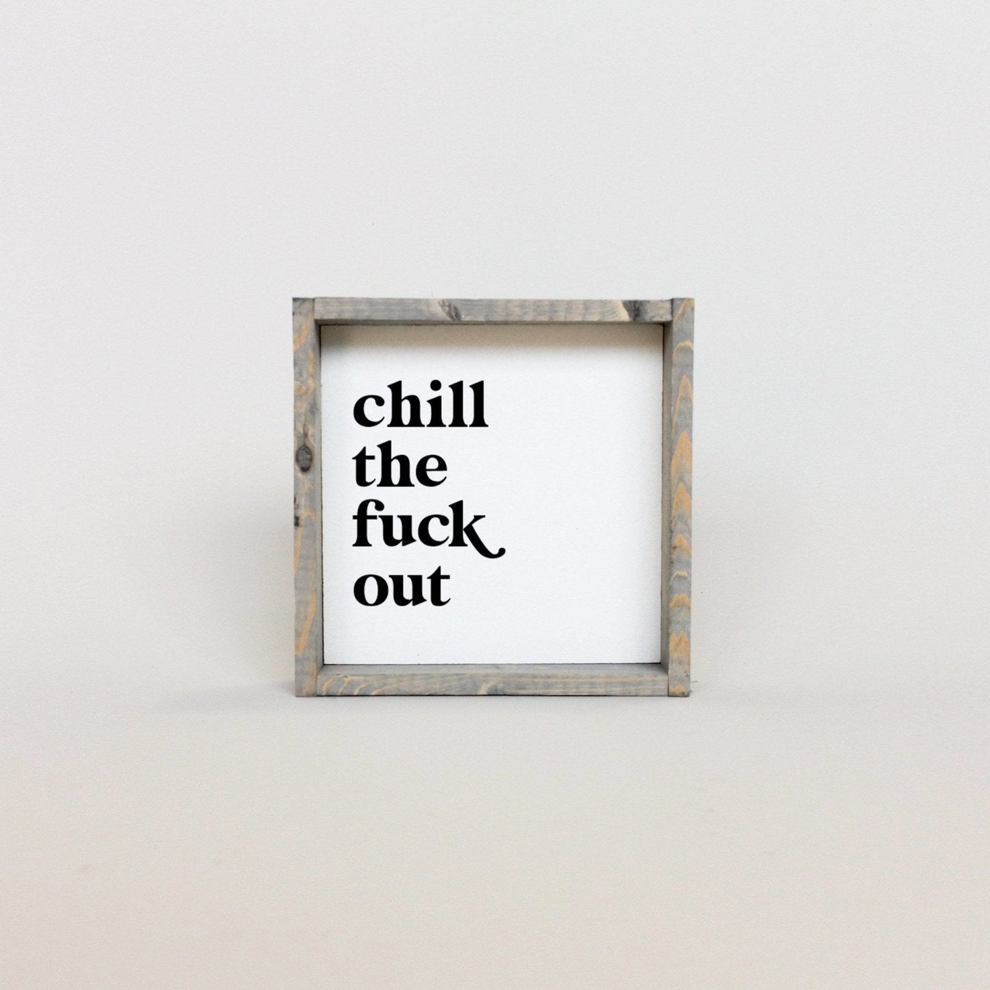 Chill the Fuck Out Mini Wood Sign