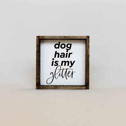 Dog Hair is my Glitter Wood Sign