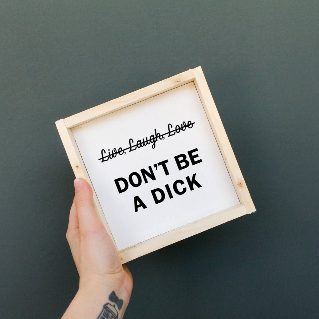 Don't Be a Dick Wood Sign - AURABAGS SHOP