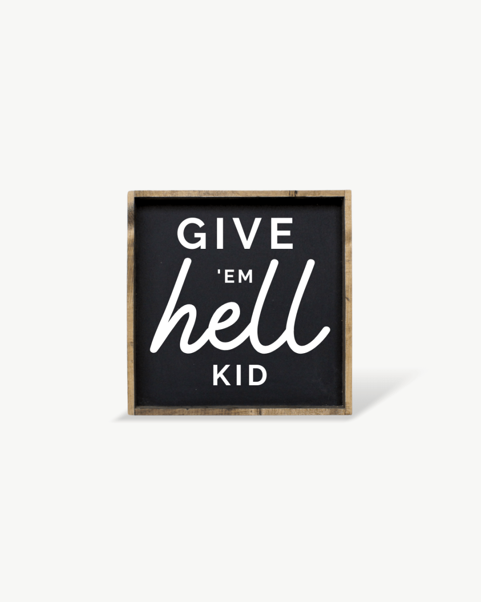 Give em' Hell Kid Wood Sign - AURABAGS SHOP