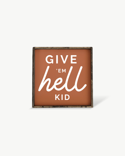Give em' Hell Kid Wood Sign - AURABAGS SHOP