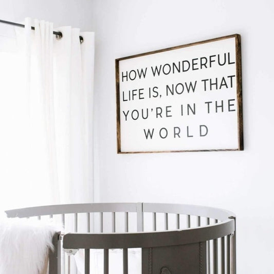 How Wonderful Life Is Now That You're in the World Wood Sign - AURABAGS SHOP