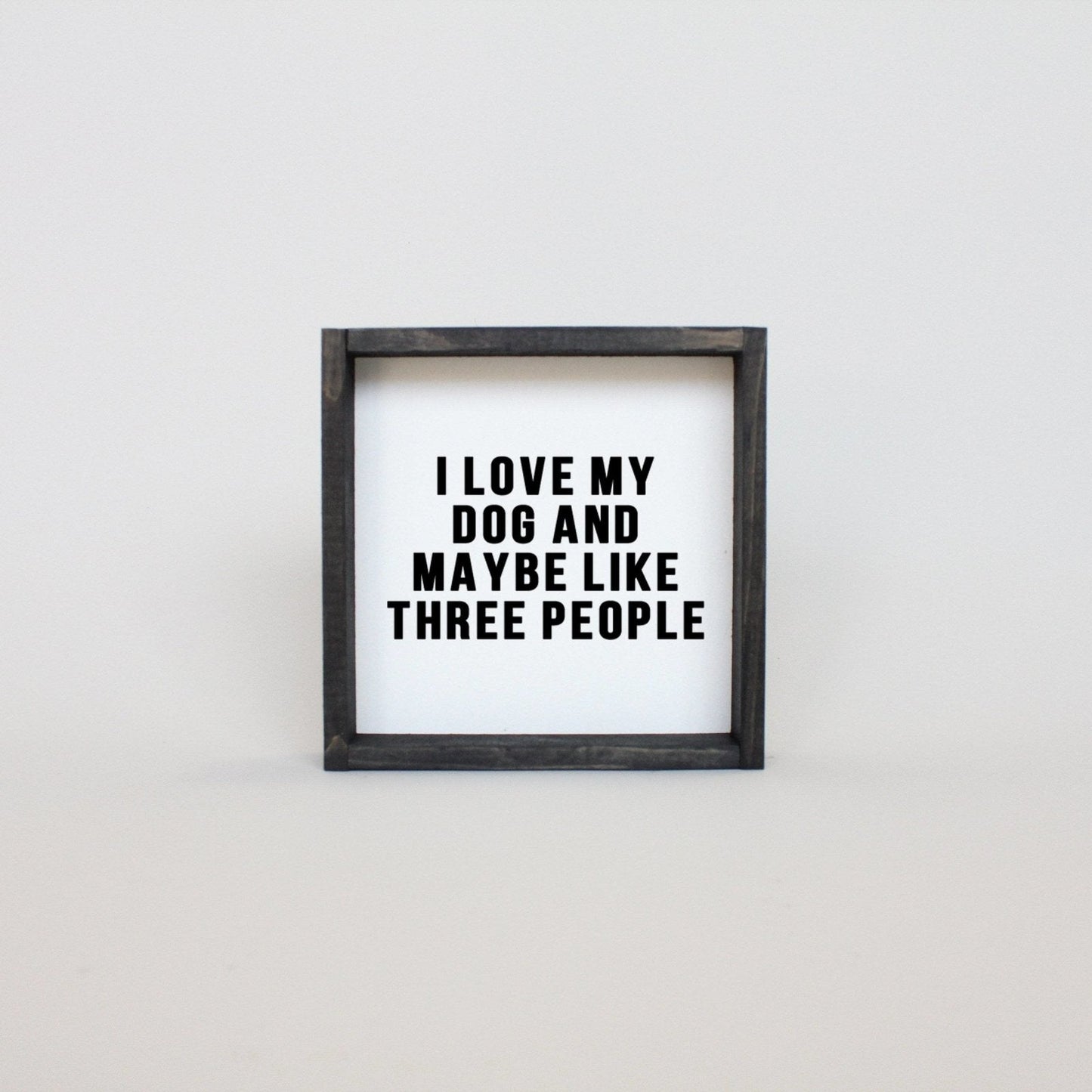 I Love My Dog and Maybe Like 3 People Wood Sign - AURABAGS SHOP