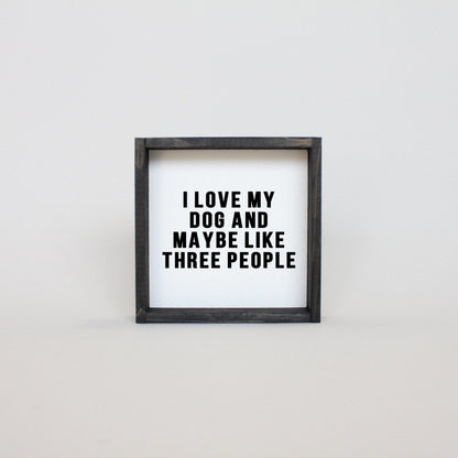 I Love My Dog and Maybe Like 3 People Wood Sign - AURABAGS SHOP