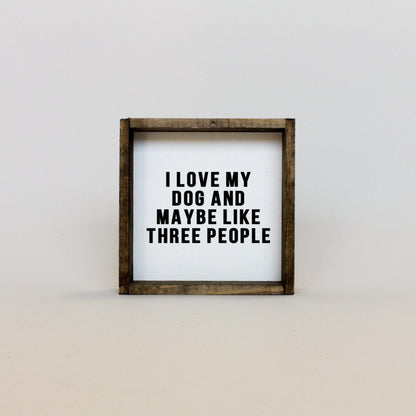 I Love My Dog and Maybe Like 3 People Wood Sign - AURABAGS SHOP