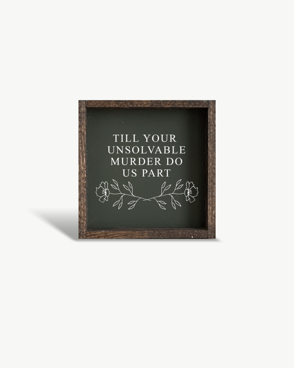 Till Your Unsolvable Murder Do Us Part Wood Sign