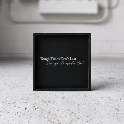 Tough Times Don't Last Tough People Do Wood Sign
